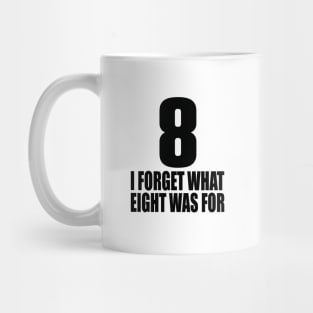 I forget what eight was for Mug